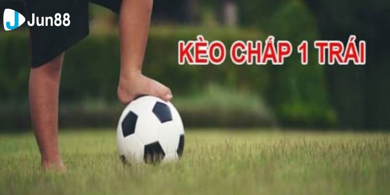 Tìm hiểu về đặc điểm kèo chấp 1 trái trong bóng đá là gì?