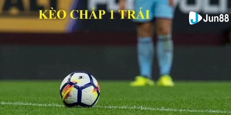 kèo chấp 1 trái