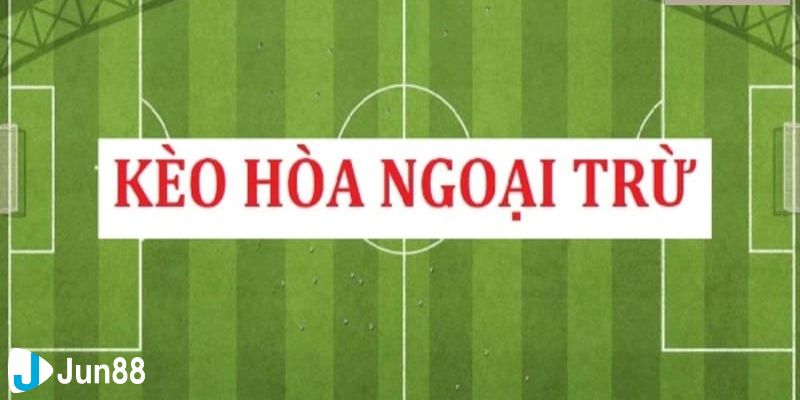 Cách soi kèo hòa ngoại trừ (draw no bet) hiệu quả nhất