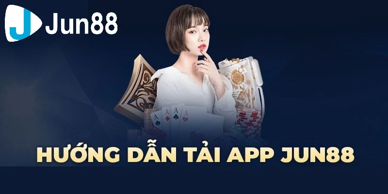 Hướng dẫn tải app Jun88 đơn giản và chi tiết cho tân binh