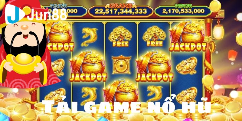 Những lý do hấp dẫn để tải game nổ hũ