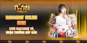 Baccarat Online IWIN – Chơi Baccarat Và Nhận Thưởng Hấp Dẫn