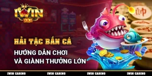 Hải Tặc Bắn Cá - Hướng Dẫn Chơi Và Giành Thưởng Lớn